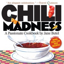 Chili Madness: A Passionate Cookbook- More Than 130 New Recipes! 2nd Edition - Jane Butel