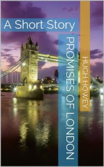 Promises of London: A Short Story - Hugh Howey