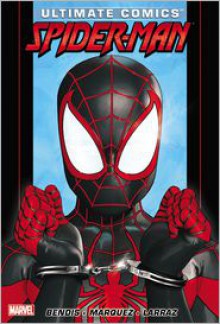 Ultimate Comics Spider-Man by Brian Michael Bendis - Volume 3 - Brian Michael Bendis, David Marquez, Pepe Larraz, Gabriel Hernandez Walta