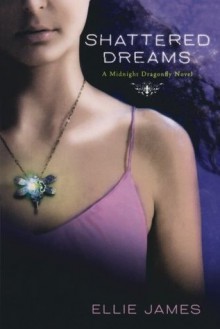 Shattered Dreams: A Midnight Dragonfly Novel - Ellie James