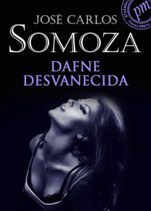 Dafne desvanecida - José Carlos Somoza