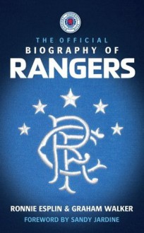 The Official Biography of Rangers - Ronnie Esplin, Graham Walker