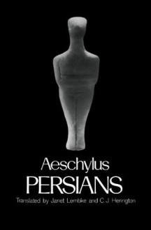 Persians (Greek Tragedy in New Translations) - Aeschylus, Janet Lembke, C.J. Herington