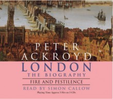 London - The Biography: Fire and Pestilence - Peter Ackroyd