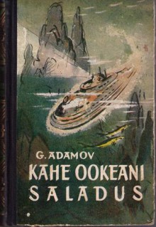 Kahe ookeani saladus - Gregory Adamov, Ralf Toming, Henn Rooneem, Григорий Адамов