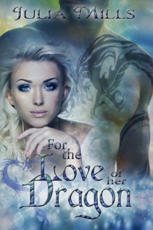 For The Love Of Her Dragon - Julia Mills