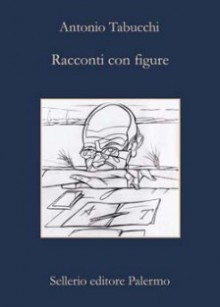 Racconti con figure - Antonio Tabucchi, Thea Rimini