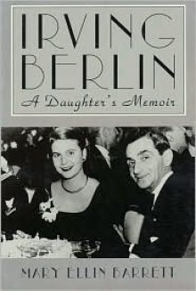 Irving Berlin: A Daughter's Memoir - Mary Ellin Barrett, Irving Berlin