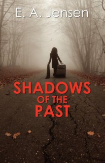 Shadows of the Past - E.A. Jensen