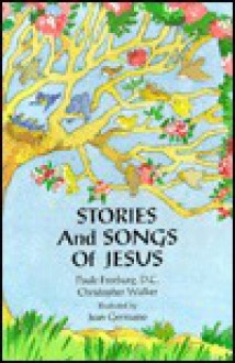 Stories and Songs of Jesus - Christopher Walker, Paule Freeburg, Jean Germano