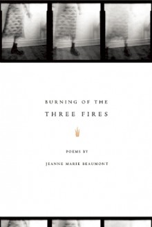 Burning of the Three Fires - Jeanne Marie Beaumont