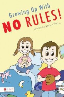 Growing Up with No Rules! - William E. Perry