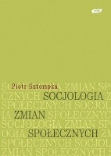 Socjologia zmian społecznych - Piotr Sztompka