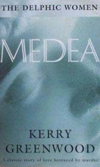 Medea (Delphic Women series) - Kerry Greenwood