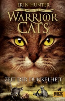 Warrior Cats - Die Macht der drei. Zeit der Dunkelheit: III, Band 4 (German Edition) - Erin Hunter, Friederike Levin