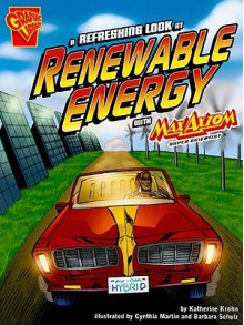 A Refreshing Look At Renewable Energy With Max Axiom, Super Scientist - Katherine E. Krohn, Cynthia Martin, Barbara Schulz