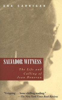 Salvador Witness: The Life and Calling of Jean Donovan - Ana Carrigan