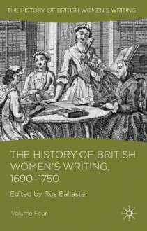 The History of British Women's Writing, 1690 - 1750: Volume Four: 4 - Ros Ballaster