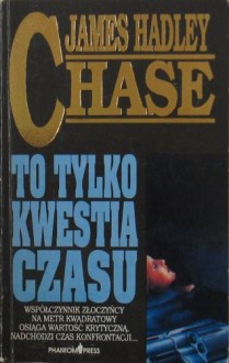 To tylko kwestia czasu - James Hadley Chase