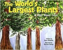 The World's Largest Plants: A Book about Trees - Susan Blackaby, Charlene Delage