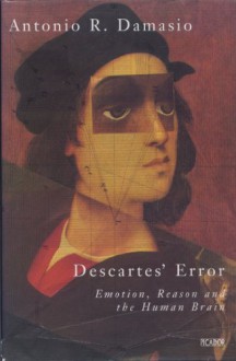 Descartes' Error - Antonio R. Damasio