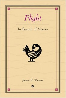 Flight In Search Of Vision - James B. Stewart