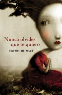 Nunca olvides que te quiero - Delphine Bertholon