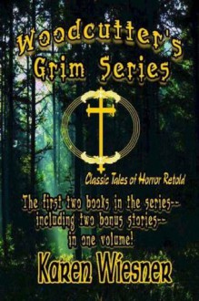 Woodcutter's Grim Series - Classic Tales Of Horror Retold - Karen Wiesner