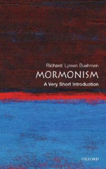 Mormonism: A Very Short Introduction - Richard L. Bushman