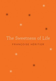 The Sweetness of Life - Françoise Héritier