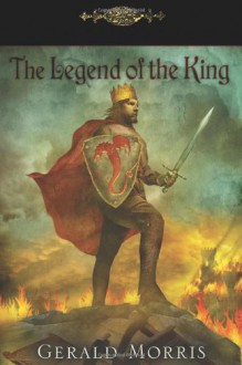 The Legend of the King (The Squire's Tales) - Gerald Morris