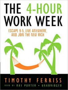 The 4-Hour Workweek: Escape 9-5, Live Anywhere, and Join the New Rich (MP3 Book) - Timothy Ferriss, Ray Porter