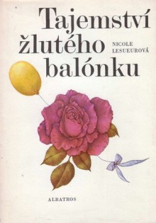 Tajemství žlutého balónku - Nicole Lesueur, Dagmar Berkova, Zdeňka Stavinohová