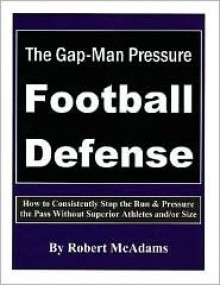 The Gap Man Pressure Football Defense - Robert McAdams