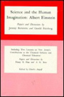 Science and the Human Imagination: Albert Einstein : Papers Anrril Eisenbud ; Edited by Charles Angoff. With the Author / by Peter Demetz. Adapted T (Leverton Lecture Series, 5.) - Jeremy Bernstein, Gerald Feinberg