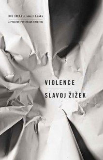 Violence (BIG IDEAS//small books) - Slavoj Žižek