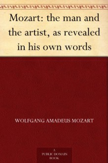 Mozart: the man and the artist, as revealed in his own words - Wolfgang Amadeus Mozart, Henry Edward Krehbiel