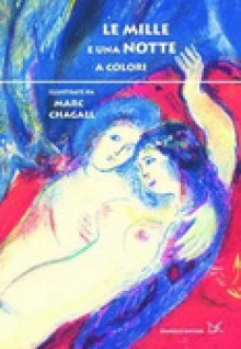 Le mille e una notte a colori - Anonymous, Marc Chagall, Fulvia De Luca