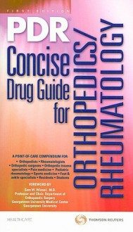 PDR Concise Drug Guide for Orthopedics/Rheumatology - Physicians Desk Reference, Thomson Reuters