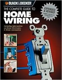 The Complete Guide to Home Wiring (Black and Decker Complete Guides Series) - Black & Decker Corporation, Creative Publishing International