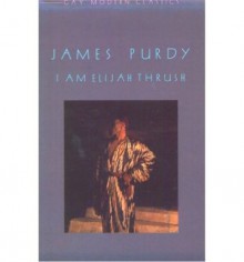 I am Elijah Thrush - James Purdy