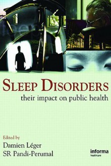 Sleep Disorders: Their Impact on Public Health - Damien Léger, S.R. Pandi-Perumal