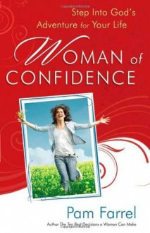 Woman of Confidence: Step into God's Adventure for Your Life - Pam Farrel