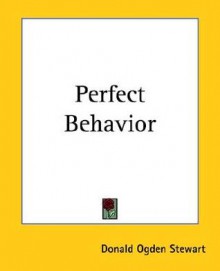 Perfect Behavior - Donald Ogden Stewart