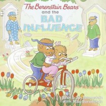 The Berenstain Bears and the Bad Influence - Stan Berenstain, Jan Berenstain, Mike Berenstain