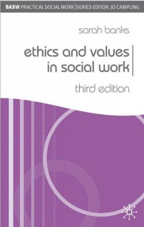 Ethics and Values in Social Work (British Association of Social Workers (BASW) Practical Social Work S.) (Practical Social Work) - Sarah Banks