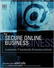 The Secure Online Business: E-Commerce, IT Functionality and Business Continuity - Adam Jolly, George Cox