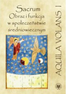 Sacrum. Obraz i funkcja w społeczeństwie średniowiecznym - Karol Modzelewski, Dariusz Andrzej Sikorski, Jacek Kowalski, Stanisław Rosik, Maria Koczerska, Paweł Żmudzki, Roman Michałowski, Anna Loba, Sławomir Moździoch, Maria Starnawska, Leszek Paweł Słupecki, Marcin Rafał Pauk, Jerzy Pysiak, Aneta Pieniądz-Skrzypczak, Paweł Ja