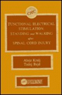 Functional Electrical Stimulation: Standing and Walking After Spinal Cord Injury - Tadej Bajd