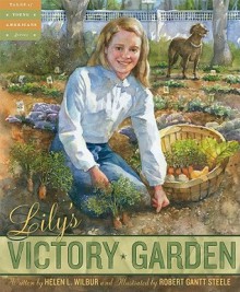 Lily's Victory Garden - Helen L. Wilbur, Robert Steele